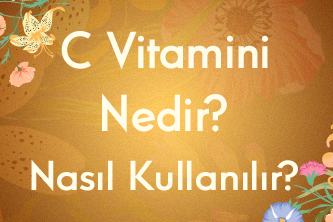 C Vitamini Nedir? Nasıl Kullanılır?