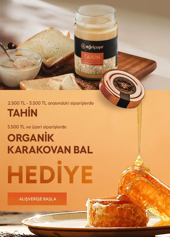 2500 TL ve Üzeri Alışverişlerinizde Tahin, 3500 TL ve Üzeri Alışverişlerinizde Organik Karakovan Petek Bal Hediye!