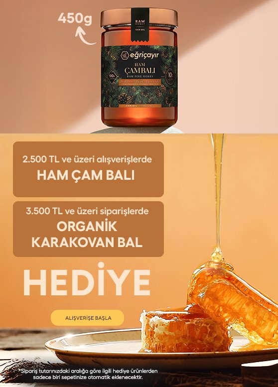 2.500TL ve üzeri alışverişinizde 450g Ham Çam Balı, 3.500TL ve üzeri alışverişinizde ise Organik Karakovan Petek Bal HEDİYE!