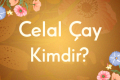 Celal Çay Kimdir?