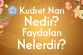 Kudret Narı Nedir? Faydaları Nelerdir?