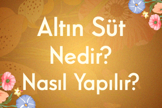 Altın Süt Nedir? Nasıl Yapılır?