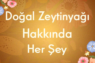 Doğal Zeytinyağı Hakkında Her Şey