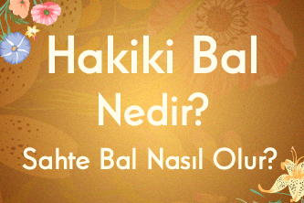 Hakiki Bal Nedir? Sahte Bal Nasıl Olur?