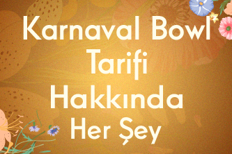 Karnaval Bowl Tarifi Hakkında Her Şey