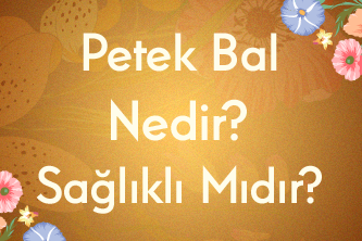 Petek Bal Nedir? Petek Bal Sağlıklı Mıdır?