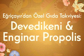 Eğriçayır dan Özel Gıda Takviyesi: Devedikeni & Enginar Propolis