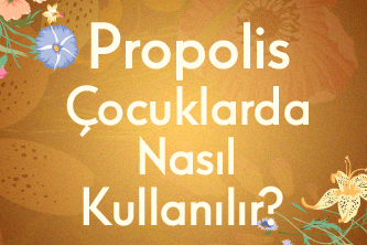 Propolis Çocuklarda Nasıl Kullanılır?