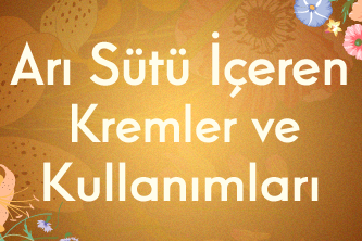 Arı Sütü İçeren Kremler ve Kullanımları