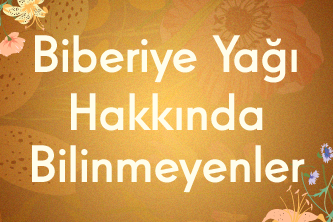 Biberiye Yağı Hakkında Bilinmeyenler