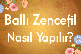 Ballı Zencefil Nasıl Yapılır?