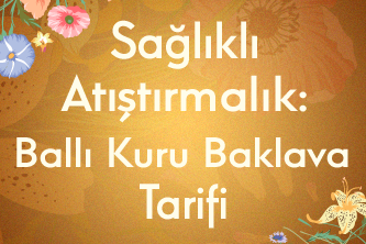 Sağlıklı Atıştırmalık: Ballı Kuru Baklava Tarifi