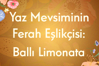 Yaz Mevsiminin Ferah Eşlikçisi: Ballı Limonata