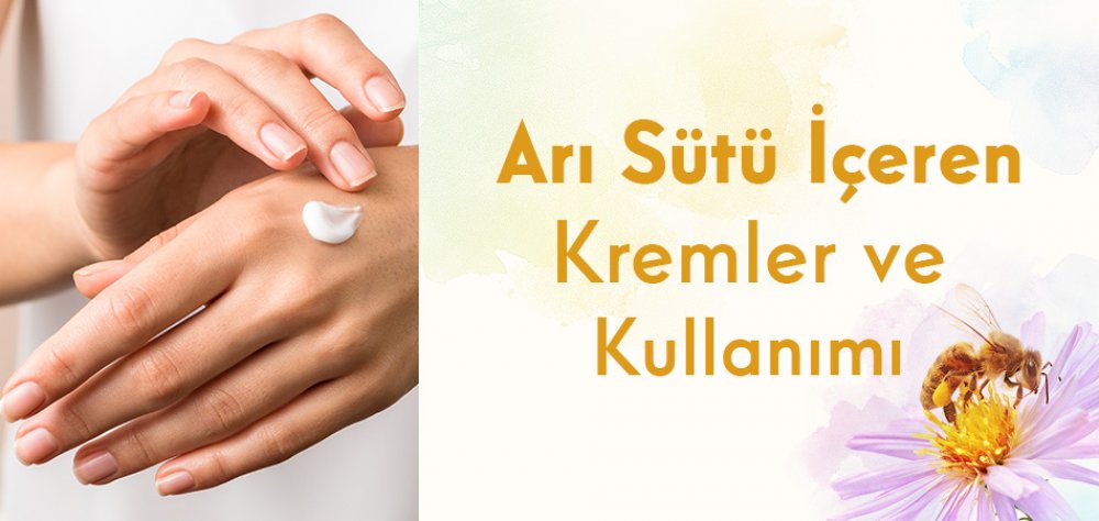 Arı Sütü İçeren Kremler ve Kullanımları